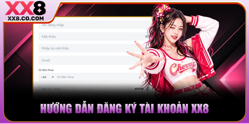 XX8 - Trang Cược Lớn, Thắng Càng Khủng - Nạp 99k Thêm 99k 24 Hướng dẫn đăng ký tài khoản XX8