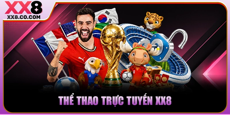 XX8 - Trang Cược Lớn, Thắng Càng Khủng - Nạp 99k Thêm 99k 18 Thể thao trực tuyến XX8