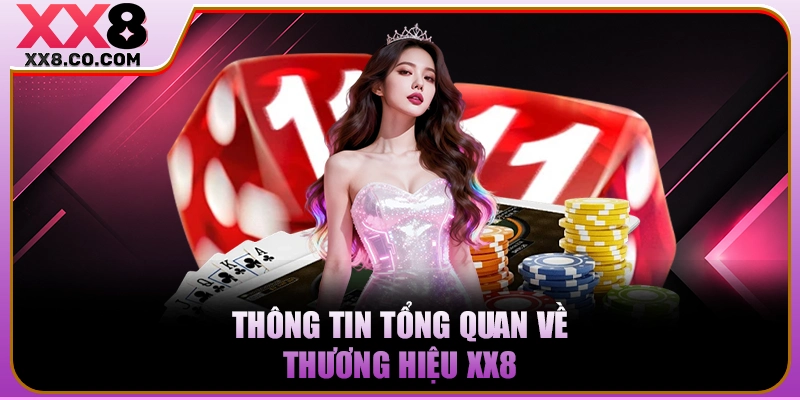 XX8 - Trang Cược Lớn, Thắng Càng Khủng - Nạp 99k Thêm 99k 15 Thông tin tổng quan về thương hiệu XX8